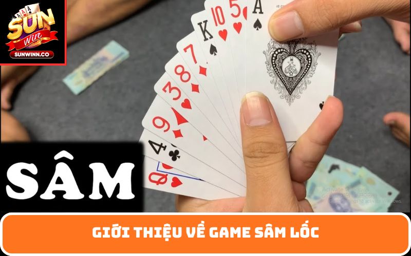Giới thiệu về game Sâm Lốc