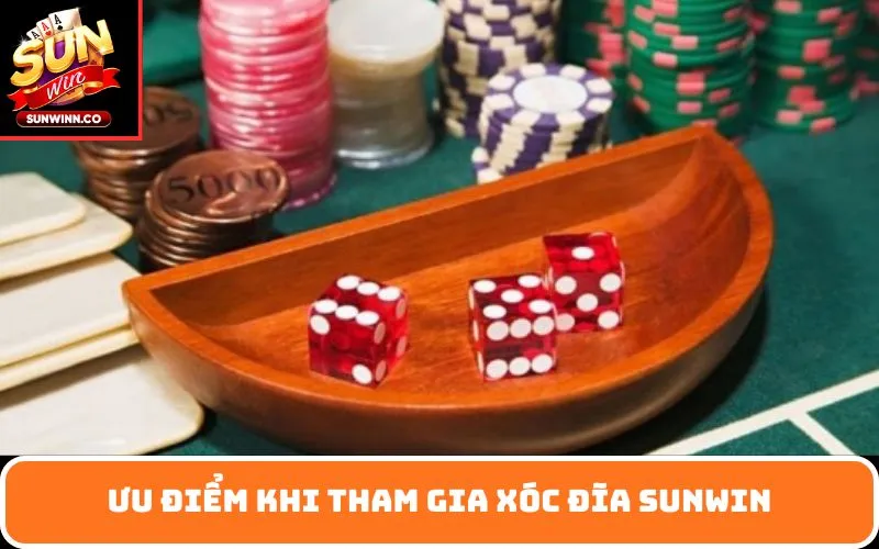 Ưu điểm khi tham gia Xóc Đĩa SUNWIN