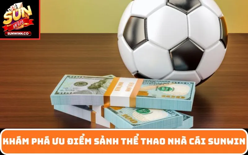 Khám phá ưu điểm sảnh Thể Thao nhà cái SUNWIN