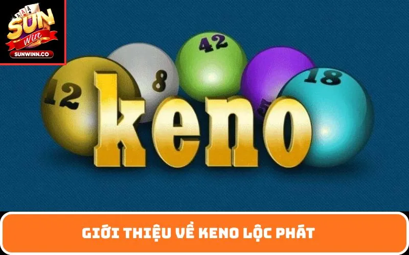 Giới Thiệu Về Keno lộc phát