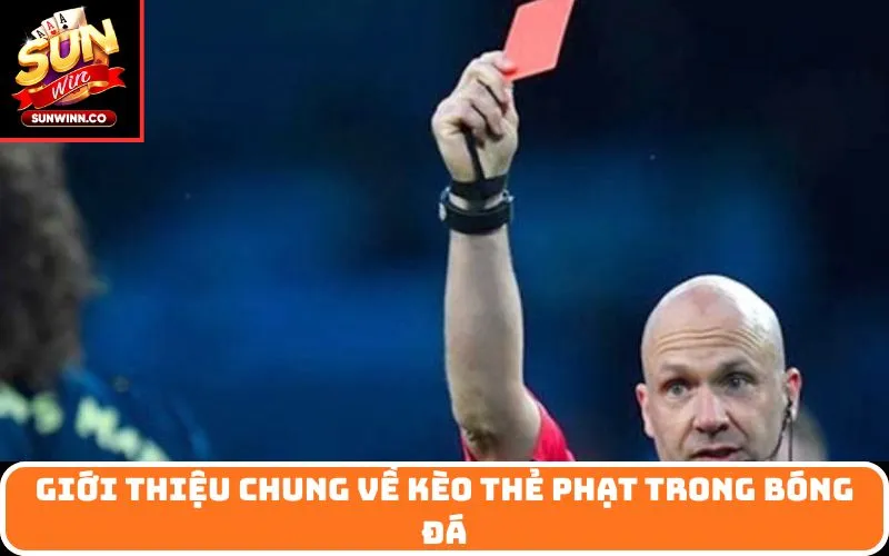 Giới thiệu chung về kèo thẻ phạt trong bóng đá
