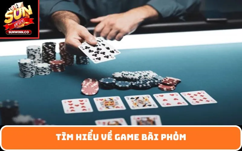 Tìm hiểu về game bài phỏm