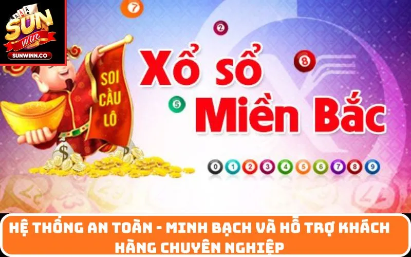 Hệ thống an toàn - minh bạch và hỗ trợ khách hàng chuyên nghiệp