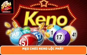 mẹo chơi Keno lộc phát