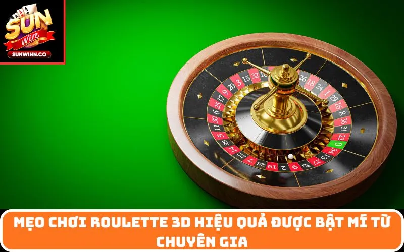 Mẹo chơi roulette 3D hiệu quả được bật mí từ chuyên gia
