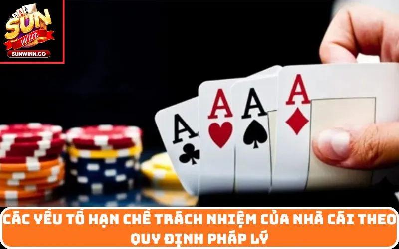 Các yếu tố hạn chế trách nhiệm của nhà cái theo quy định pháp lý