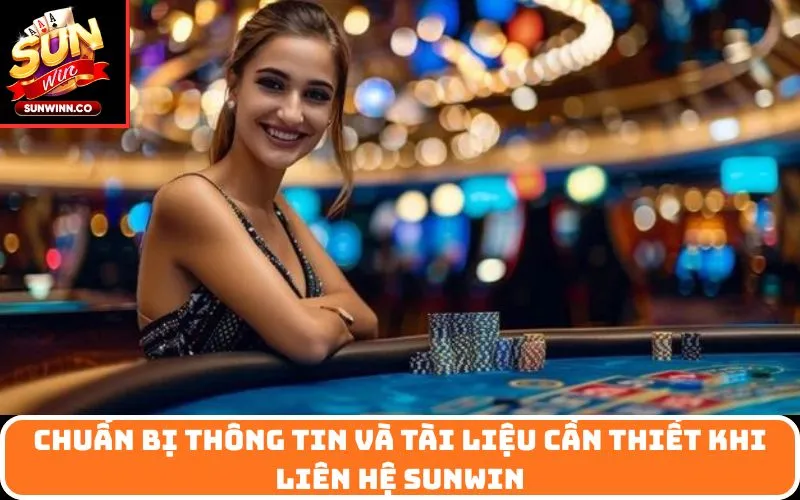 Chuẩn bị thông tin và tài liệu cần thiết khi liên hệ SUNWIN