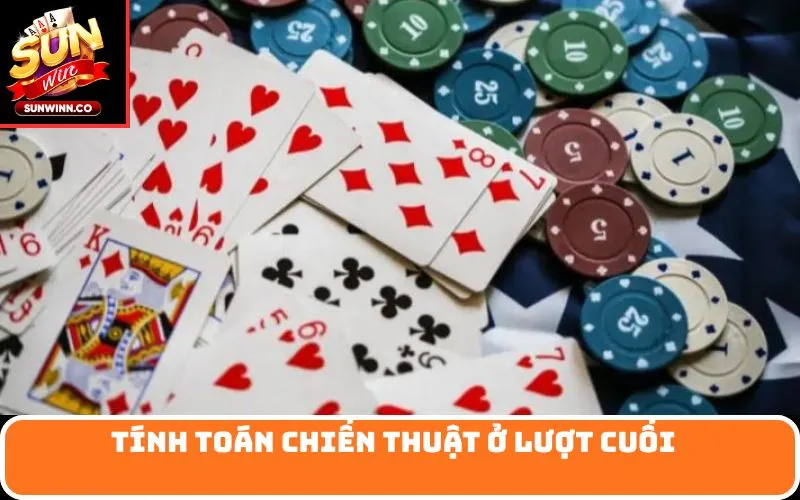 Tính toán chiến thuật ở lượt cuối