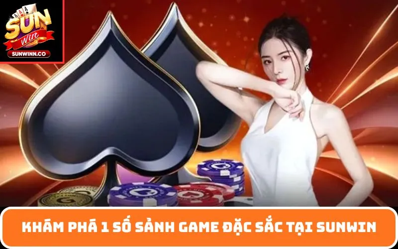 Khám phá 1 số sảnh game đặc sắc tại SUNWIN