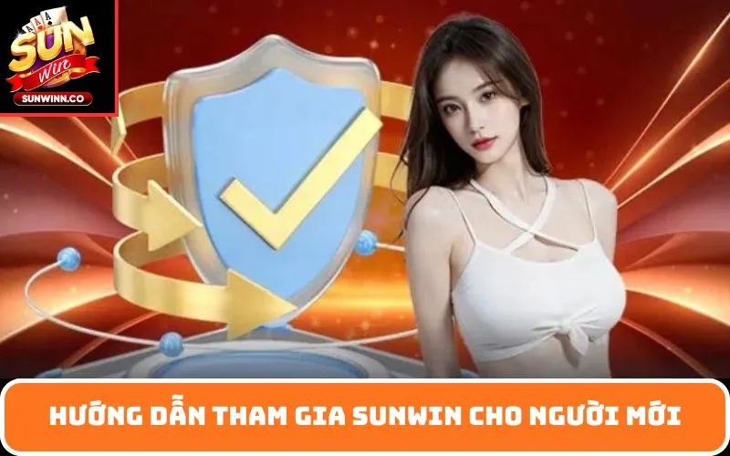 Hướng dẫn tham gia SUNWIN cho người mới